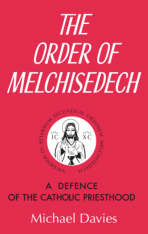 The Order of Melchisedech: A Defence of the Catholic Priesthood